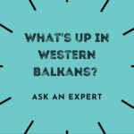 Watch: What’s Up in Western Balkans? Ask an Expert.